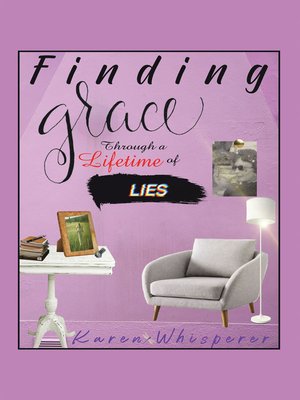 cover image of Finding Grace Through a Lifetime of Lies
